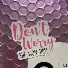 Load image into Gallery viewer, ‘Don’t Worry She Won This’ Sticker -Add On
