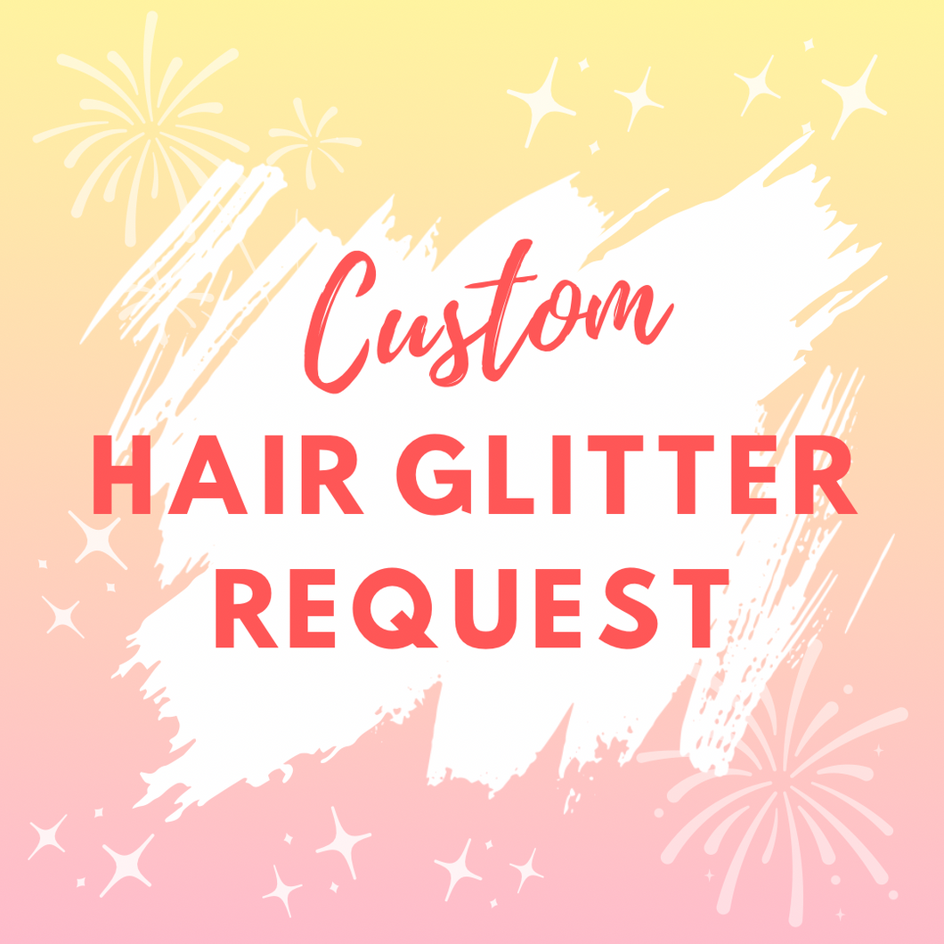 Custom Hair Glitter Request