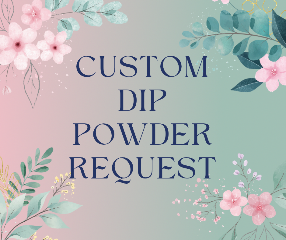 Custom Dip Powder Request